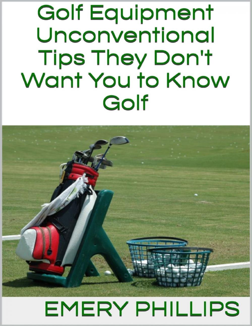 Big bigCover of Golf Equipment: Unconventional Tips They Don't Want You to Know Golf