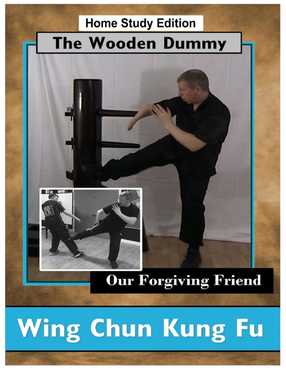 Big bigCover of Wing Chun Kung Fu - The Wooden Dummy - Our Forgiving Friend - HSE