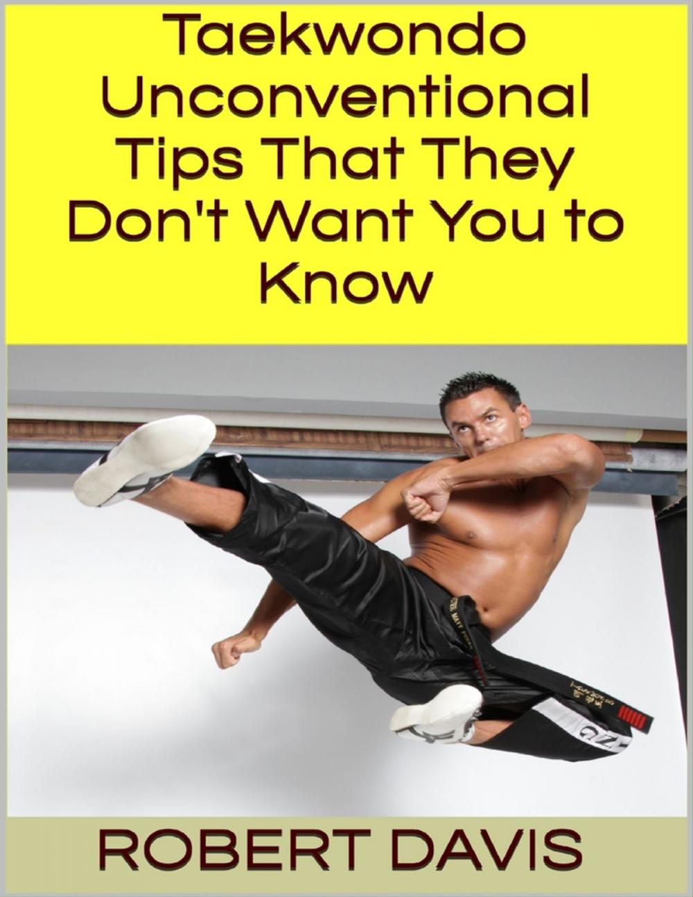 Big bigCover of Taekwondo: Unconventional Tips That They Don't Want You to Know