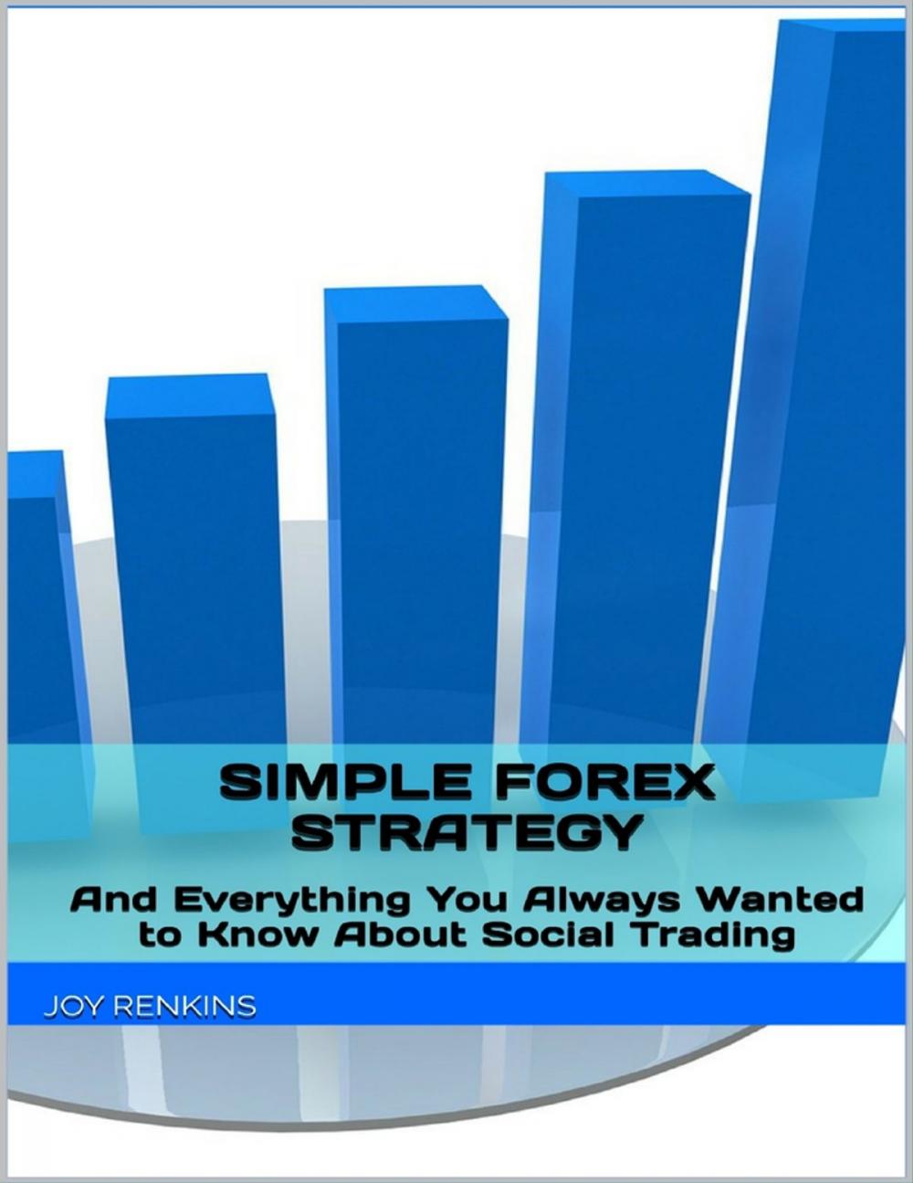 Big bigCover of Simple Forex Trading Strategy: Plus Everything You Always Wanted to Know About Social Trading