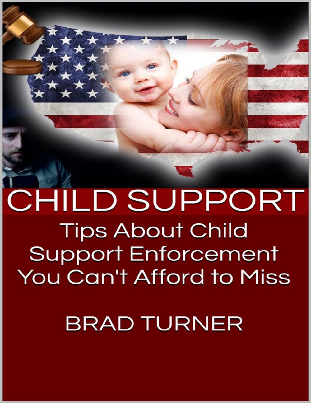 Big bigCover of Child Support: Tips About Child Support Enforcement You Can't Afford to Miss