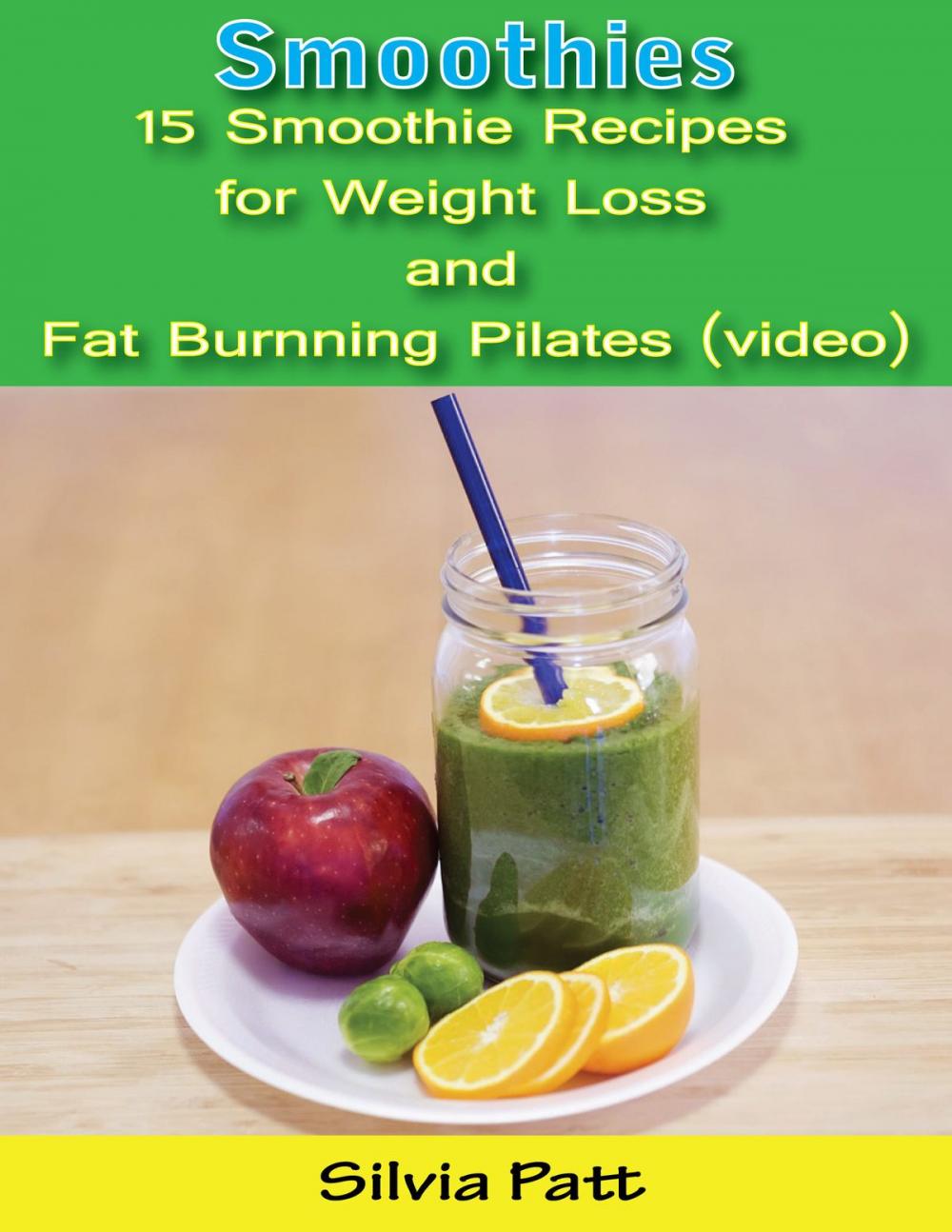 Big bigCover of Smoothies: 15 Smoothie Recipes for Weight Loss and Fat Burning Pilates (video)