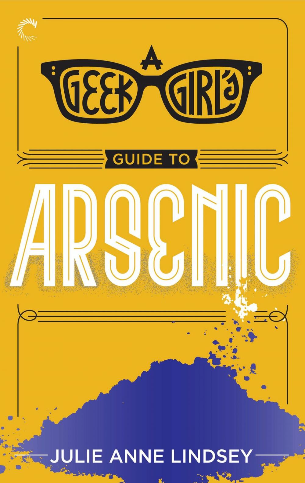 Big bigCover of A Geek Girl's Guide to Arsenic