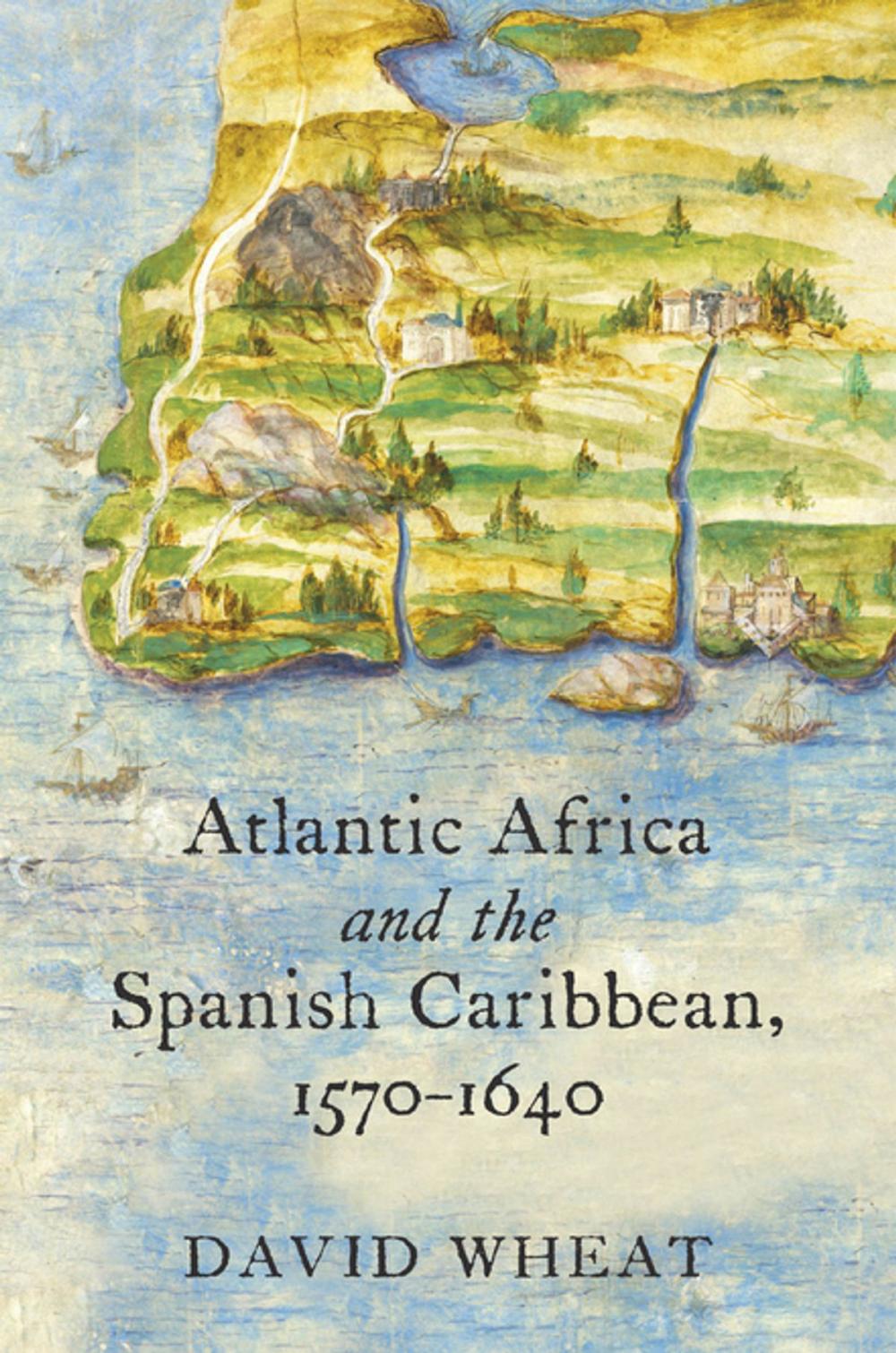 Big bigCover of Atlantic Africa and the Spanish Caribbean, 1570-1640