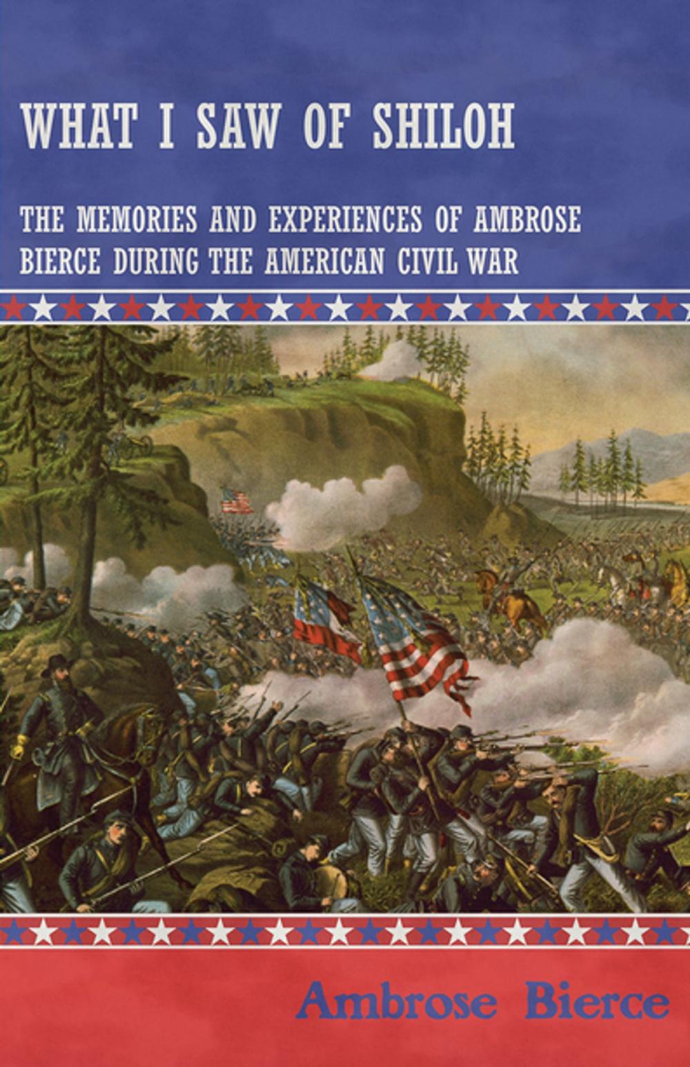 Big bigCover of What I Saw of Shiloh -The Memories and Experiences of Ambrose Bierce During the American Civil War