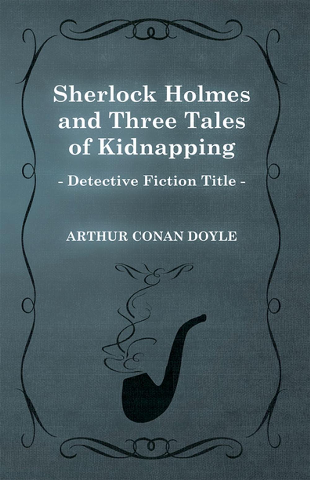 Big bigCover of Sherlock Holmes and Three Tales of Kidnapping (a Collection of Short Stories)