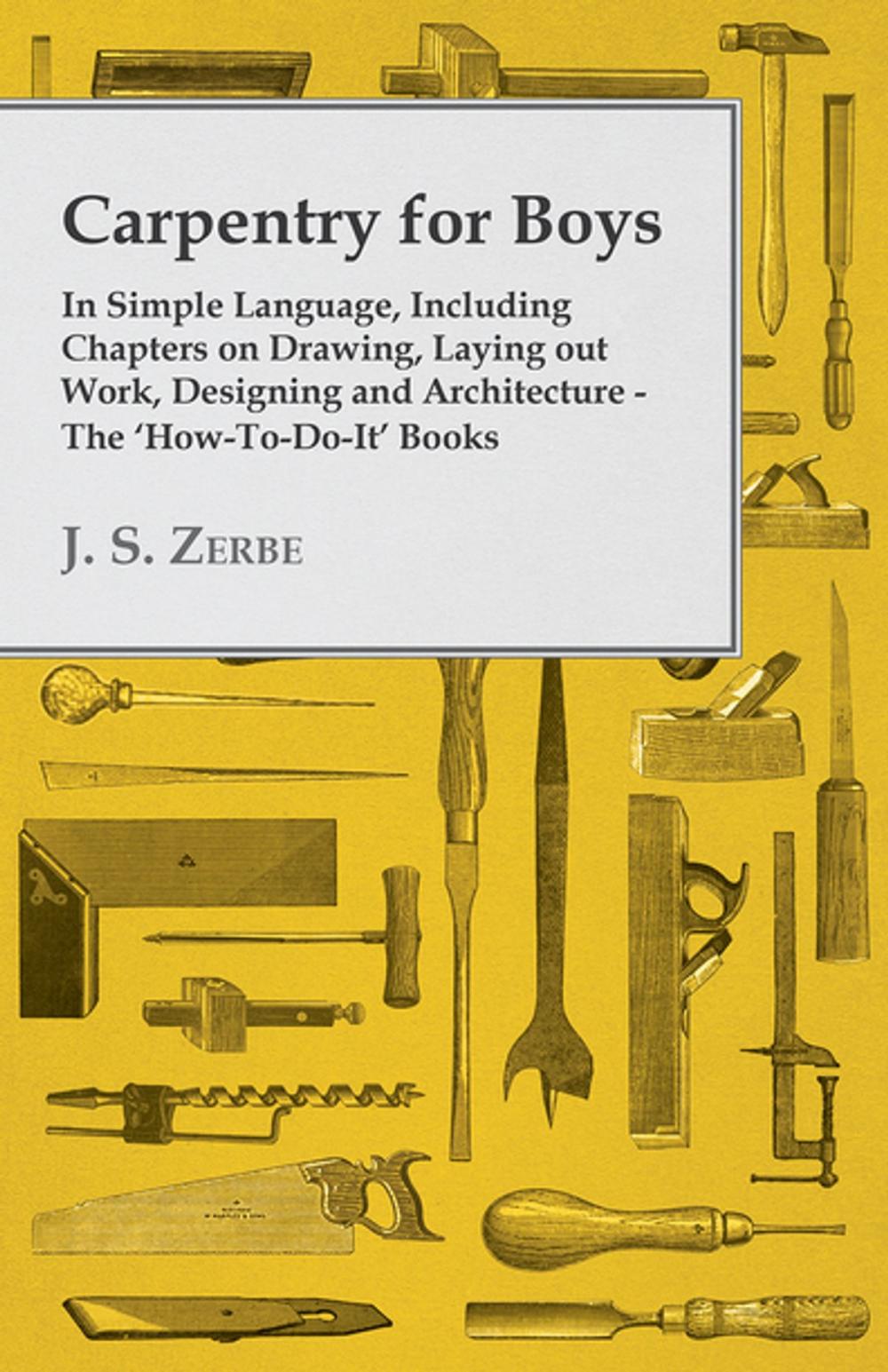 Big bigCover of Carpentry for Boys - In Simple Language, Including Chapters on Drawing, Laying out Work, Designing and Architecture - The 'How-To-Do-It' Books