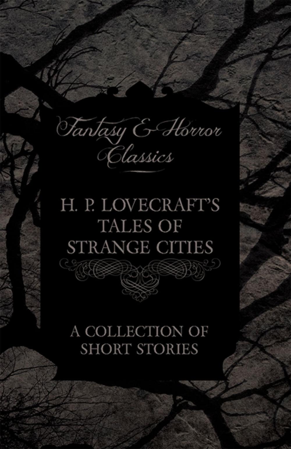 Big bigCover of H. P. Lovecraft's Tales of Strange Cities - A Collection of Short Stories (Fantasy and Horror Classics)