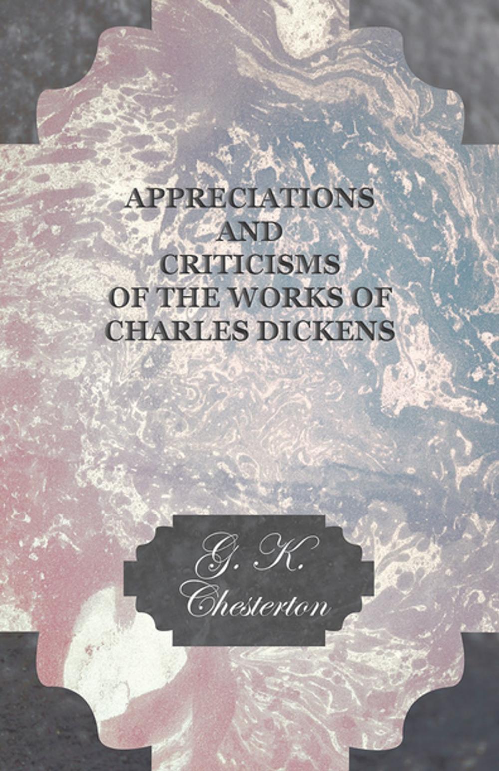 Big bigCover of Appreciations and Criticisms of the Works of Charles Dickens