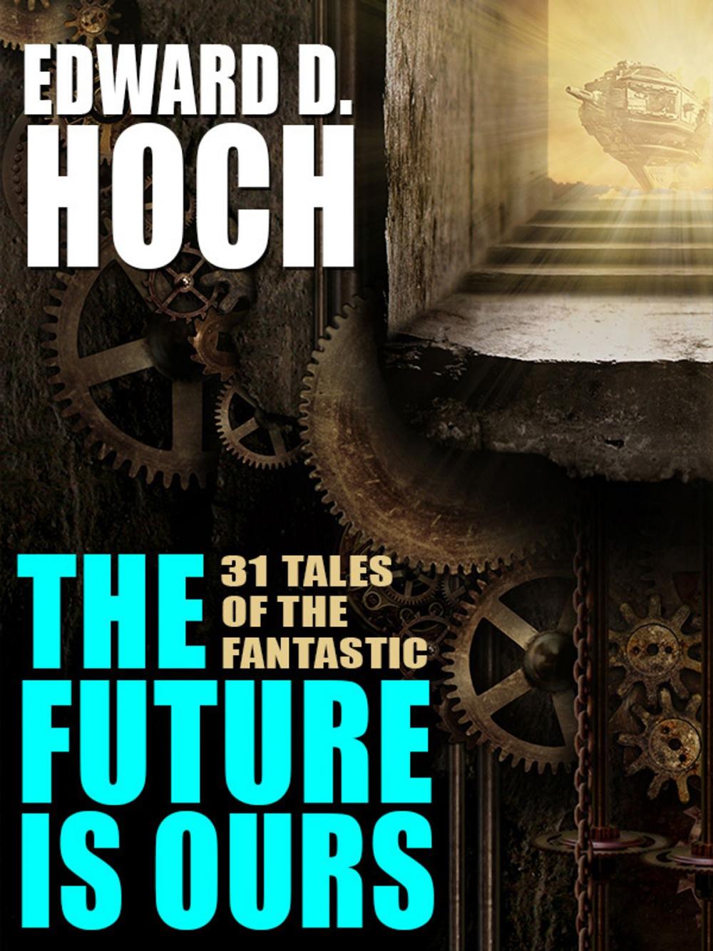 Big bigCover of The Future Is Ours: The Collected Science Fiction of Edward D. Hoch