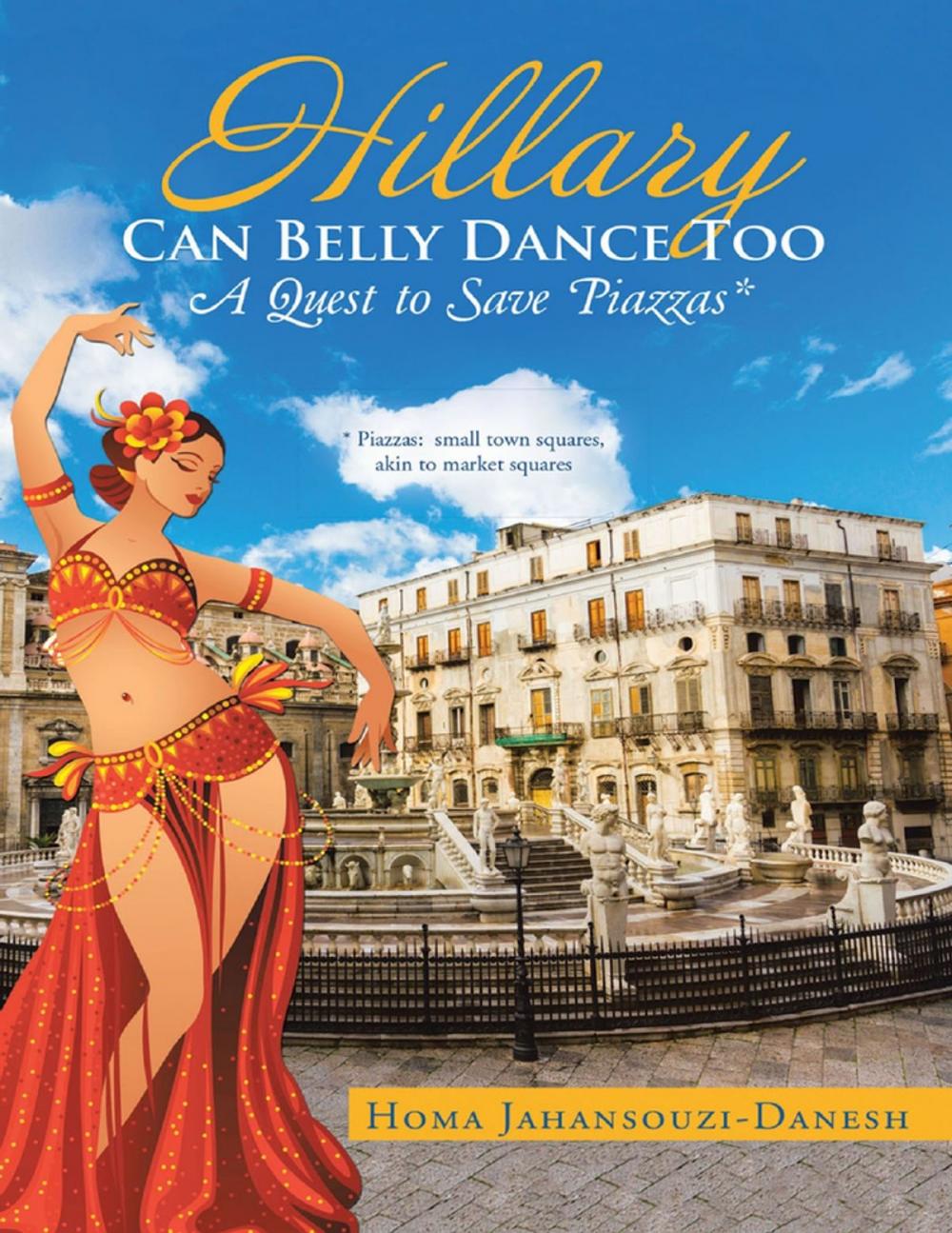 Big bigCover of Hillary Can Belly Dance Too: A Quest to Save Piazzas *