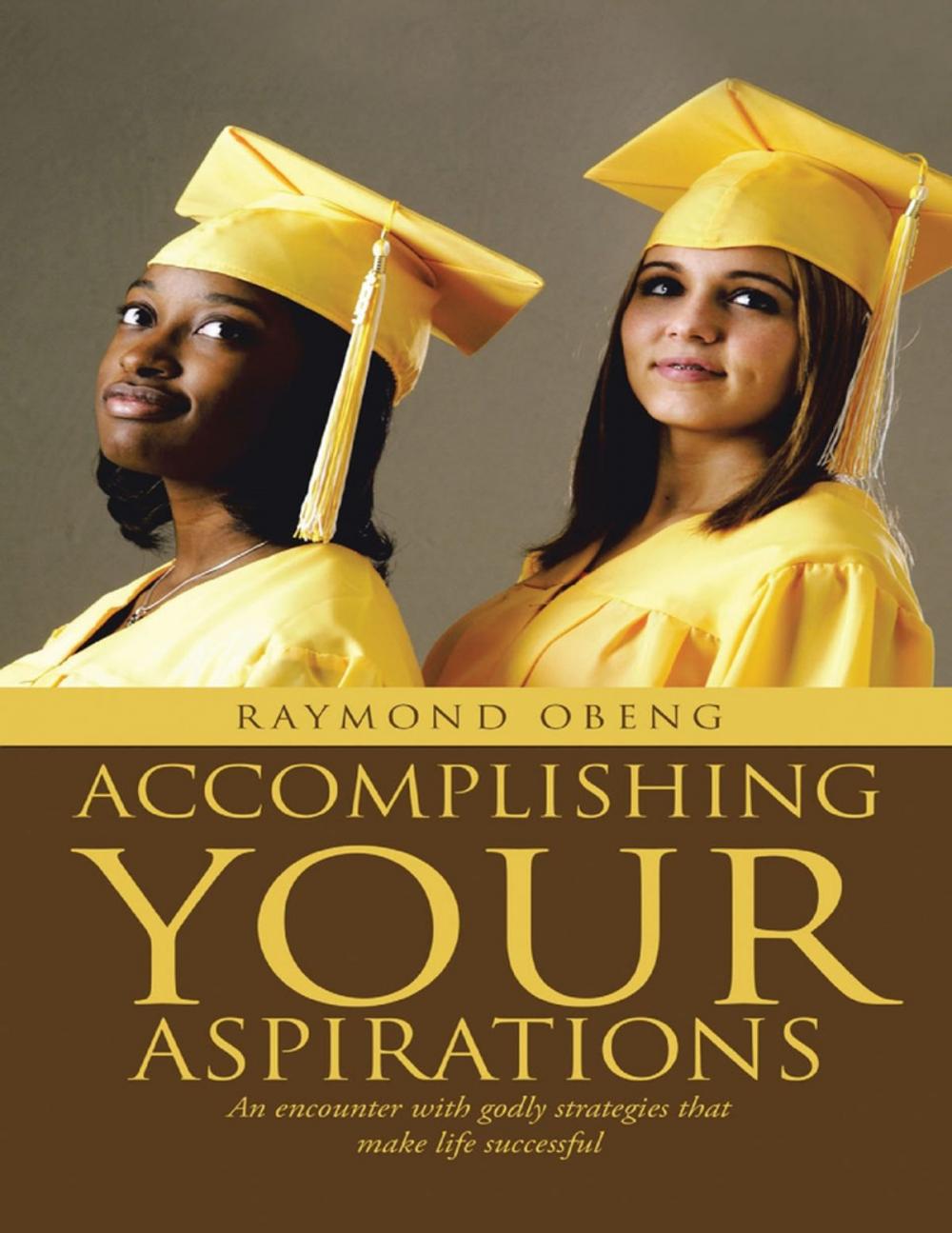 Big bigCover of Accomplishing Your Aspirations: An Encounter With Godly Strategies That Make Life Successful