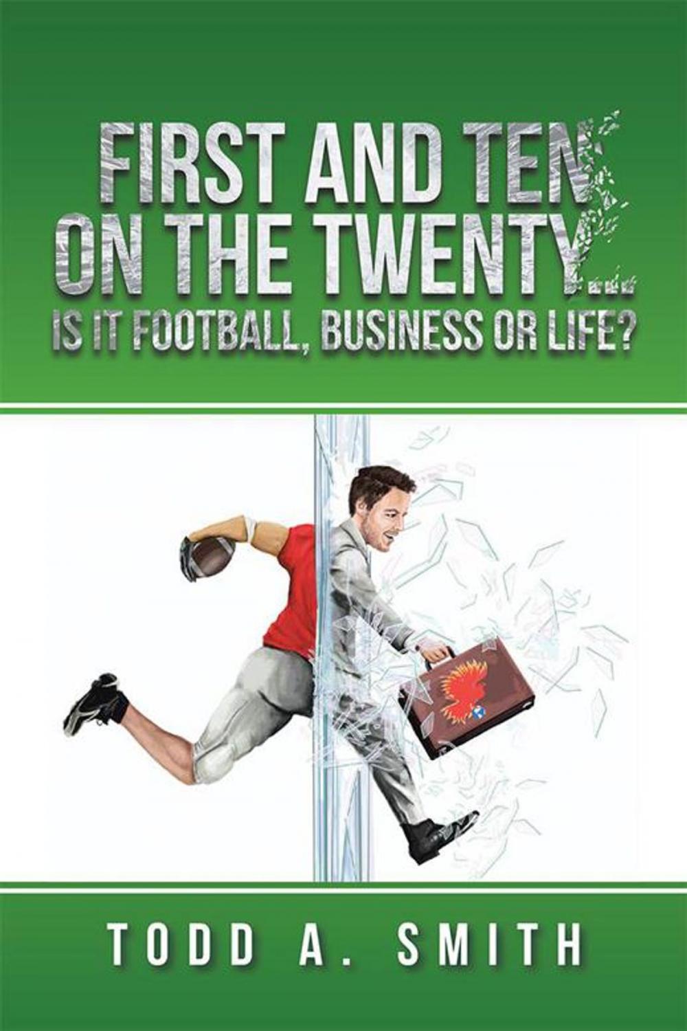 Big bigCover of First and Ten on the Twenty…Is It Football, Business or Life?