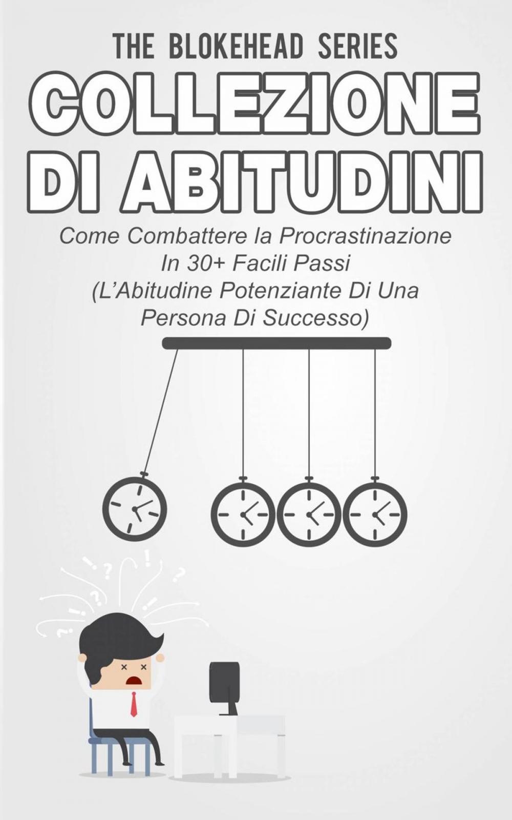 Big bigCover of Collezione di Abitudini - Come Combattere la Procrastinazione In 30+ Facili Passi