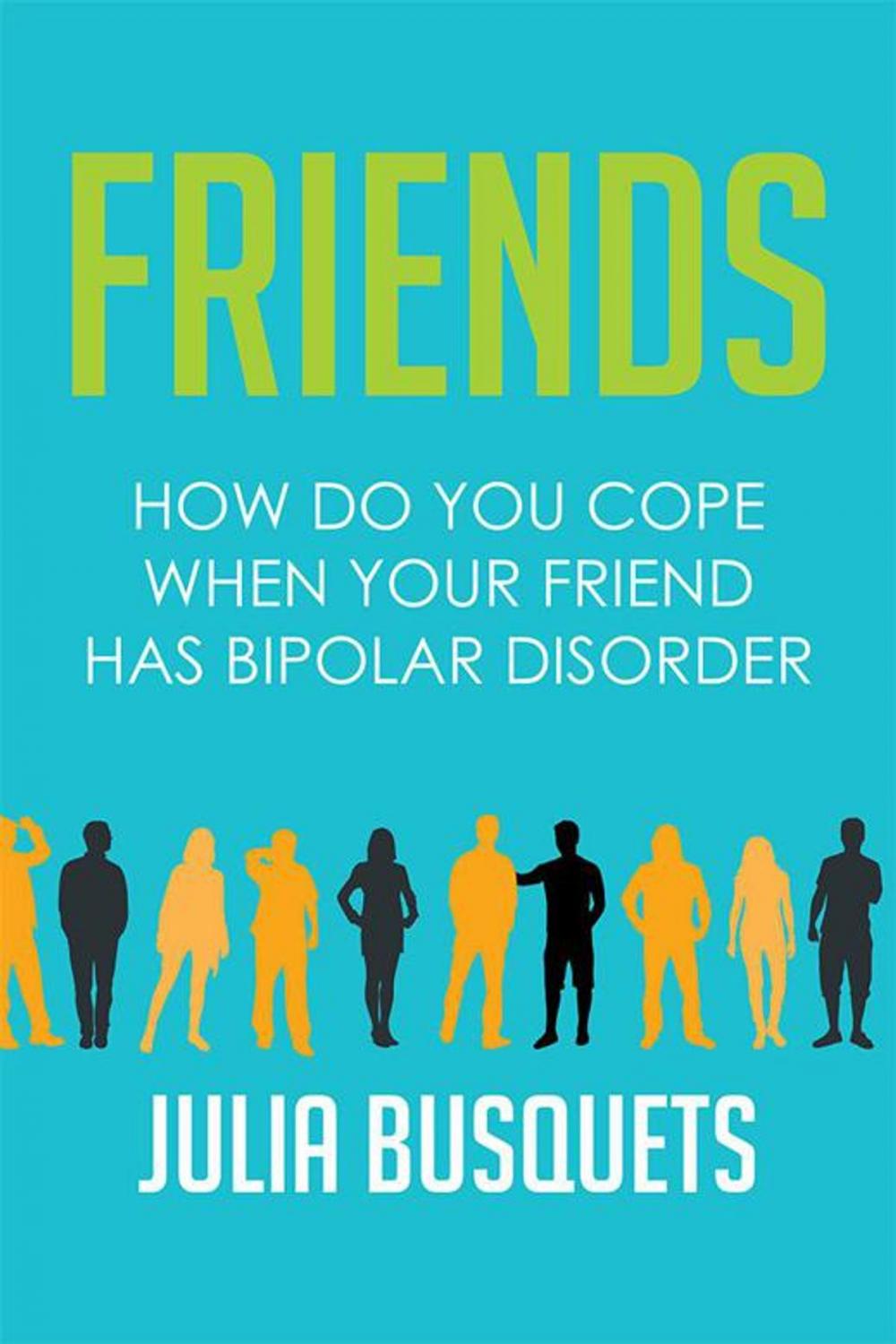 Big bigCover of Friends: How Do You Cope When Your Friend Has Bipolar