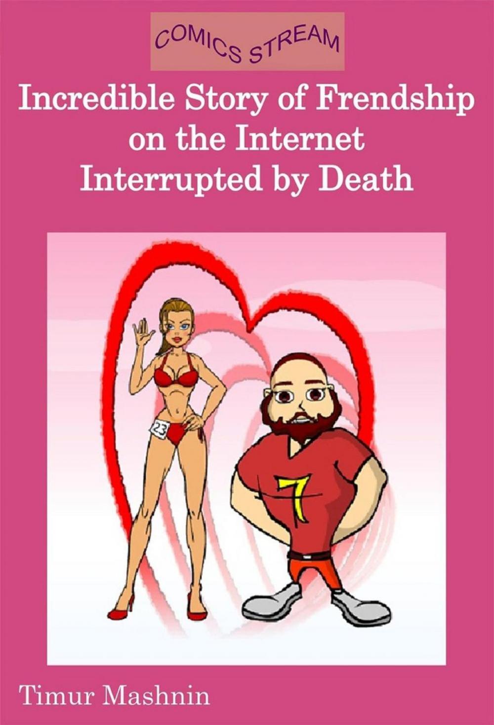 Big bigCover of Incredible Story of Friendship in the Internet Interrupted by Death