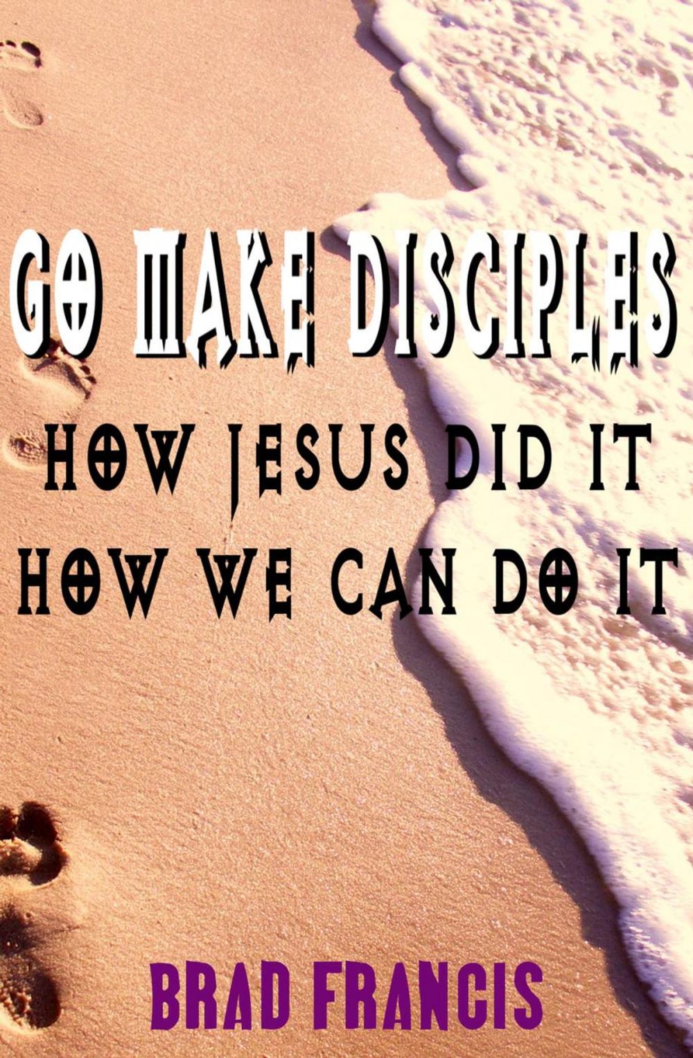 Big bigCover of Go Make Disciples: How Jesus Did It, How We Can Do It