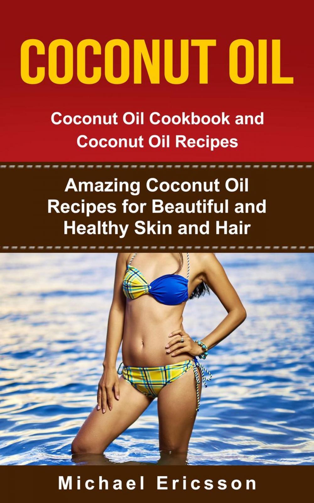 Big bigCover of Coconut Oil: Coconut Oil Cookbook and Coconut Oil Recipes: Amazing Coconut Oil Recipes for Beautiful and Healthy Skin and Hair