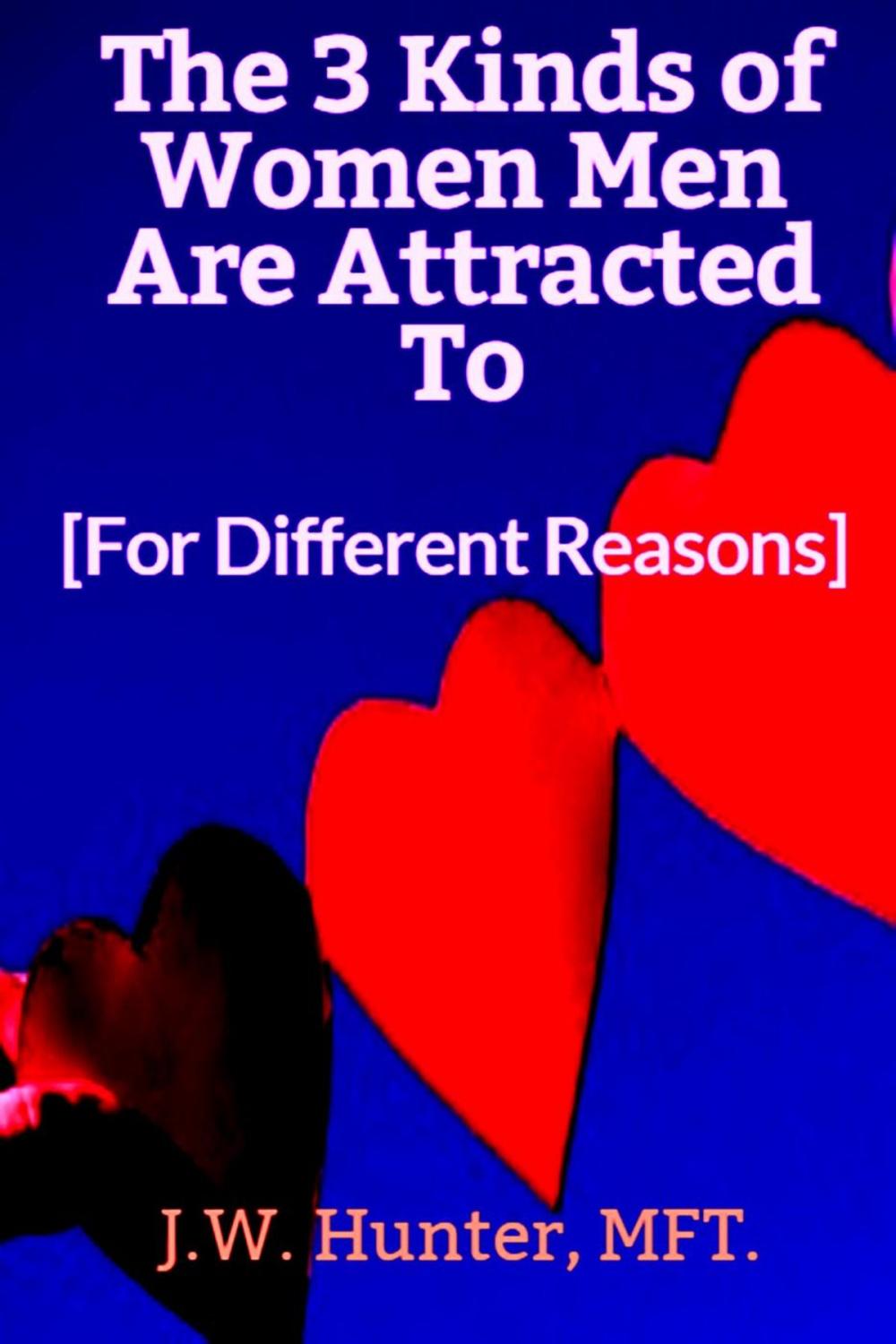 Big bigCover of The 3 Kinds of Women Men Are Attracted To - For Different Reasons