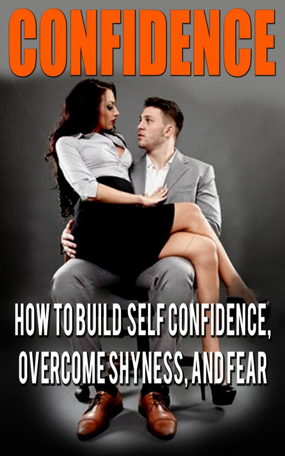 Big bigCover of Confidence: Confidence For Men: How to Build Self Confidence and Overcome Shyness