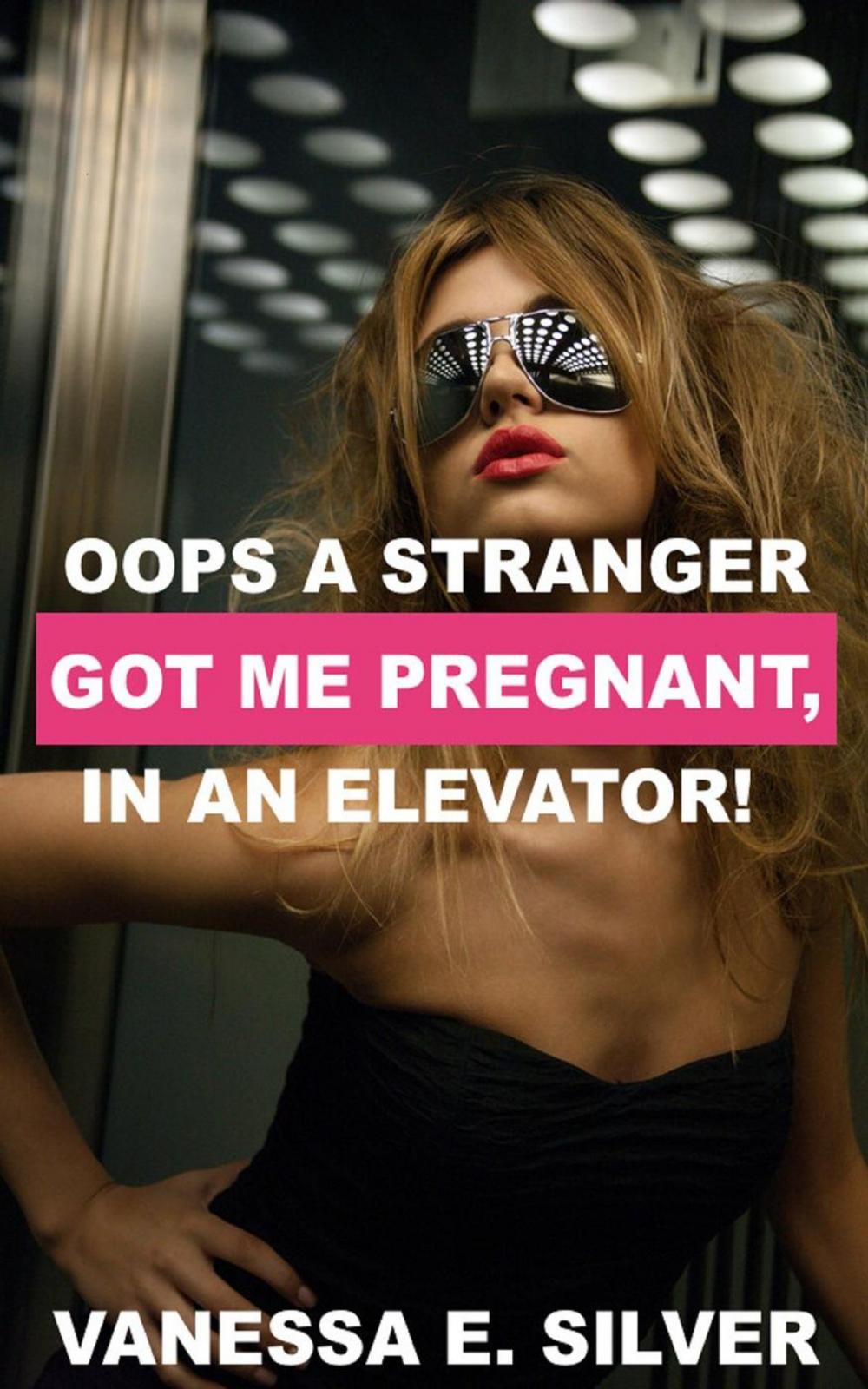 Big bigCover of Oops A Stranger Got Me Pregnant, In A Packed Elevator!