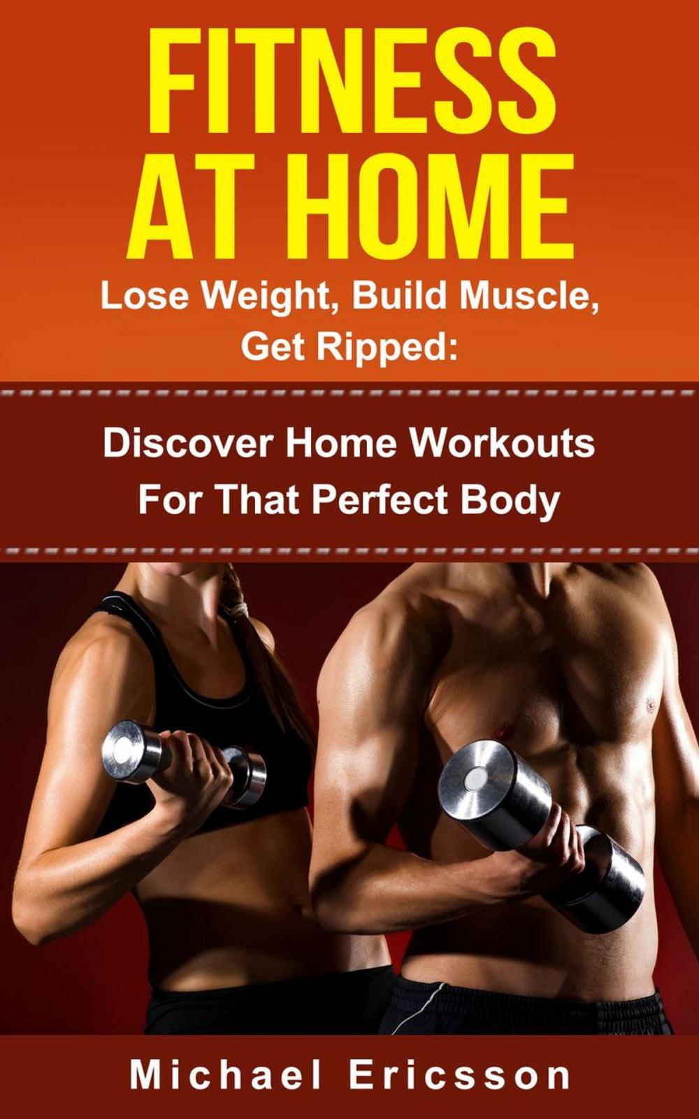 Big bigCover of Fitness At Home: Lose Weight, Build Muscle & Get Ripped: Discover Home Workouts For That Perfect Body