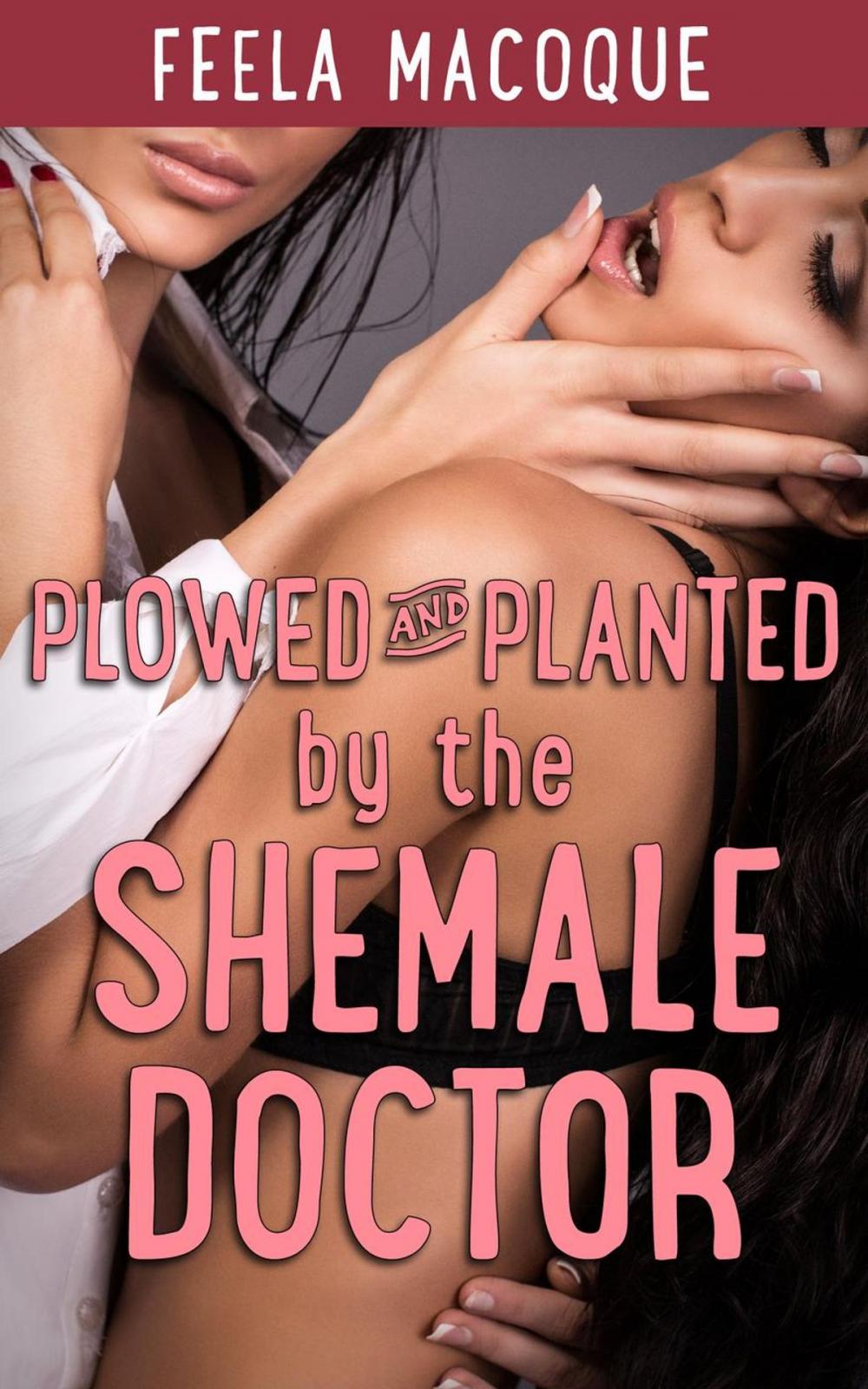 Big bigCover of Plowed and Planted by the Shemale Doctor