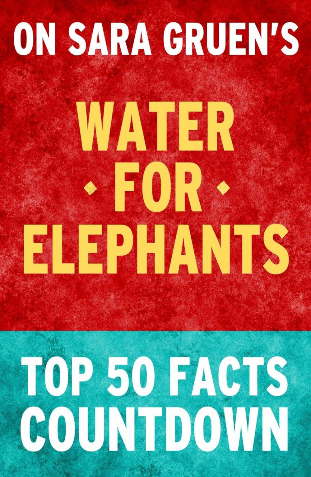 Big bigCover of Water for Elephants: Top 50 Facts Countdown