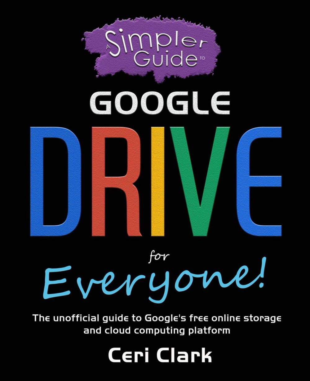 Big bigCover of A Simpler Guide to Google Drive for Everyone: The unofficial guide to Google's free online storage and cloud computing platform