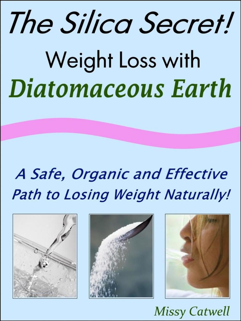 Big bigCover of The Silica Secret: Weight Loss with Diatomaceous Earth, A Safe, Organic and Effective Path to Losing Weight Naturally