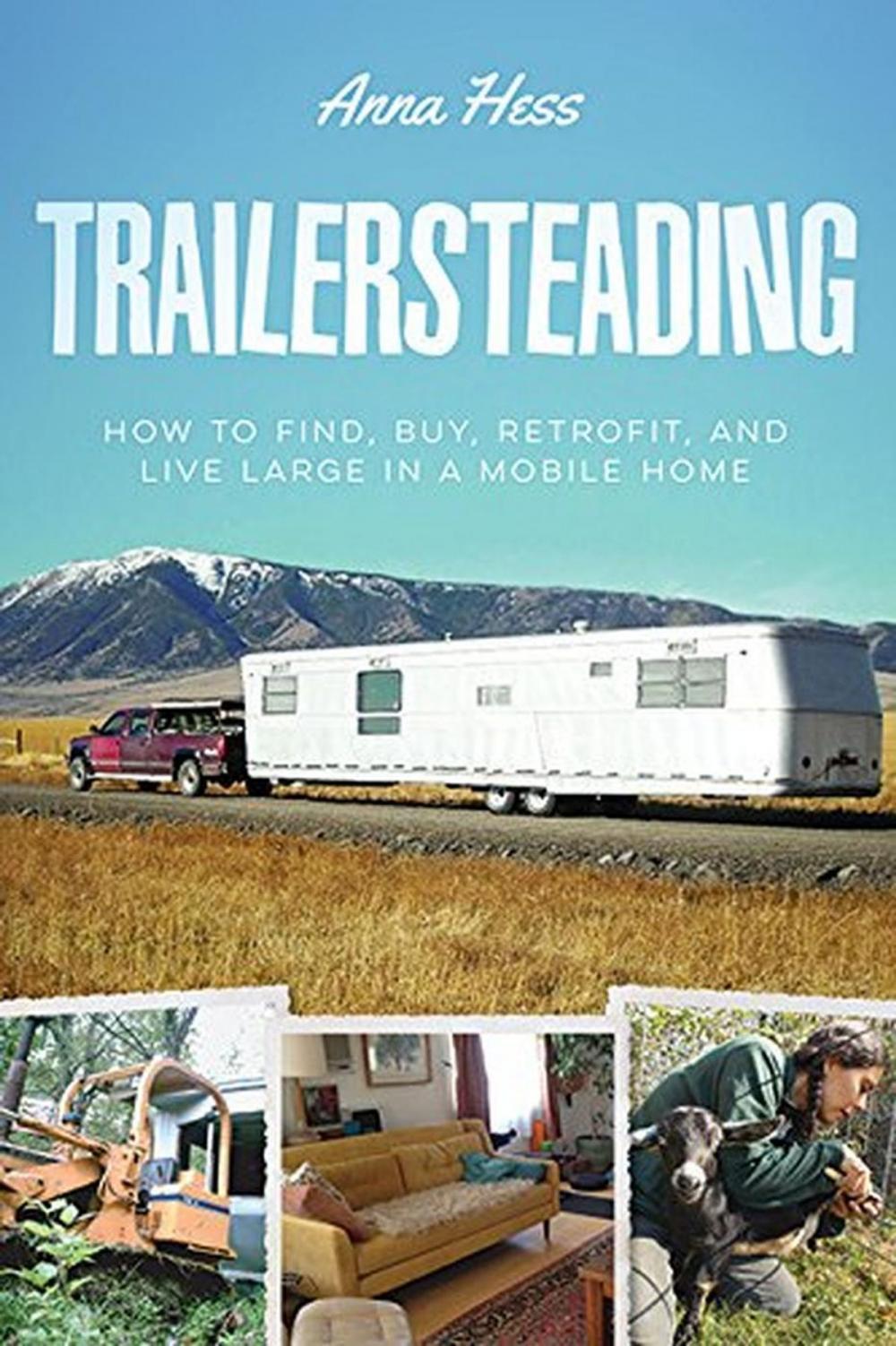 Big bigCover of Trailersteading: How to Find, Buy, Retrofit, and Live Large in a Mobile Home