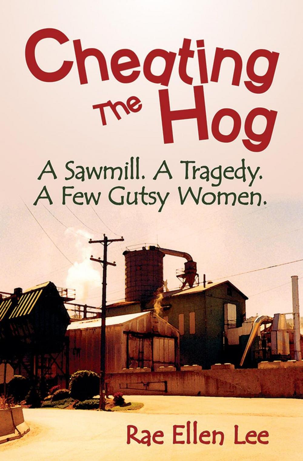 Big bigCover of CHEATING THE HOG. A Sawmill. A Tragedy. A Few Gutsy Women.