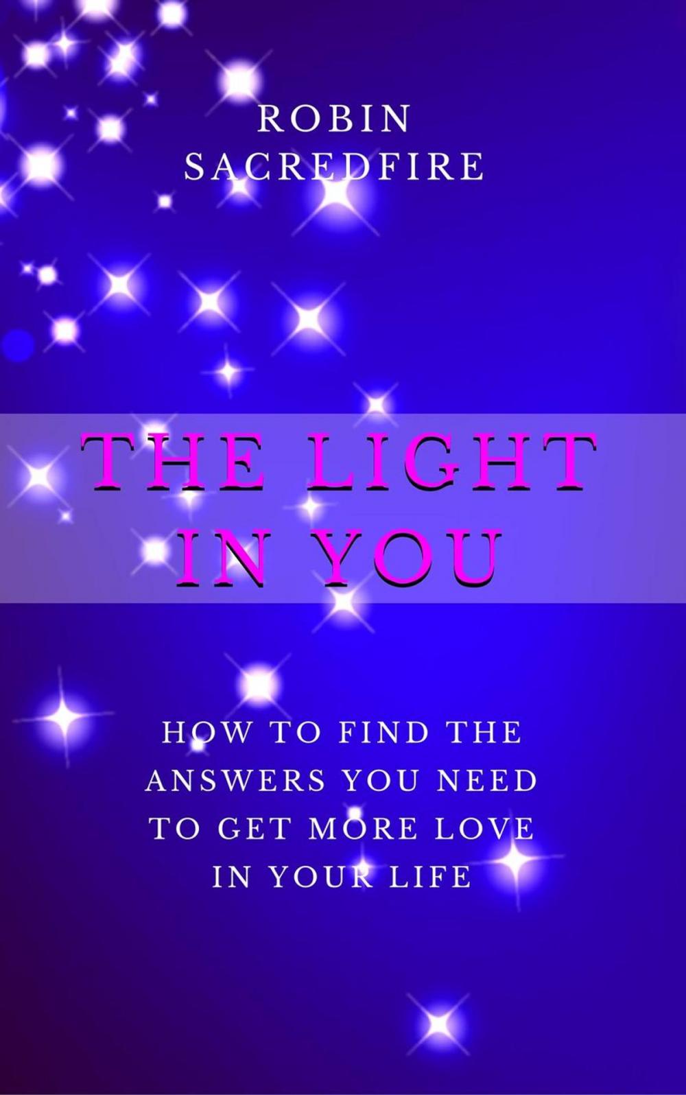 Big bigCover of The Light in You: How to Find the Answers You Need to Get More Love in Your Life