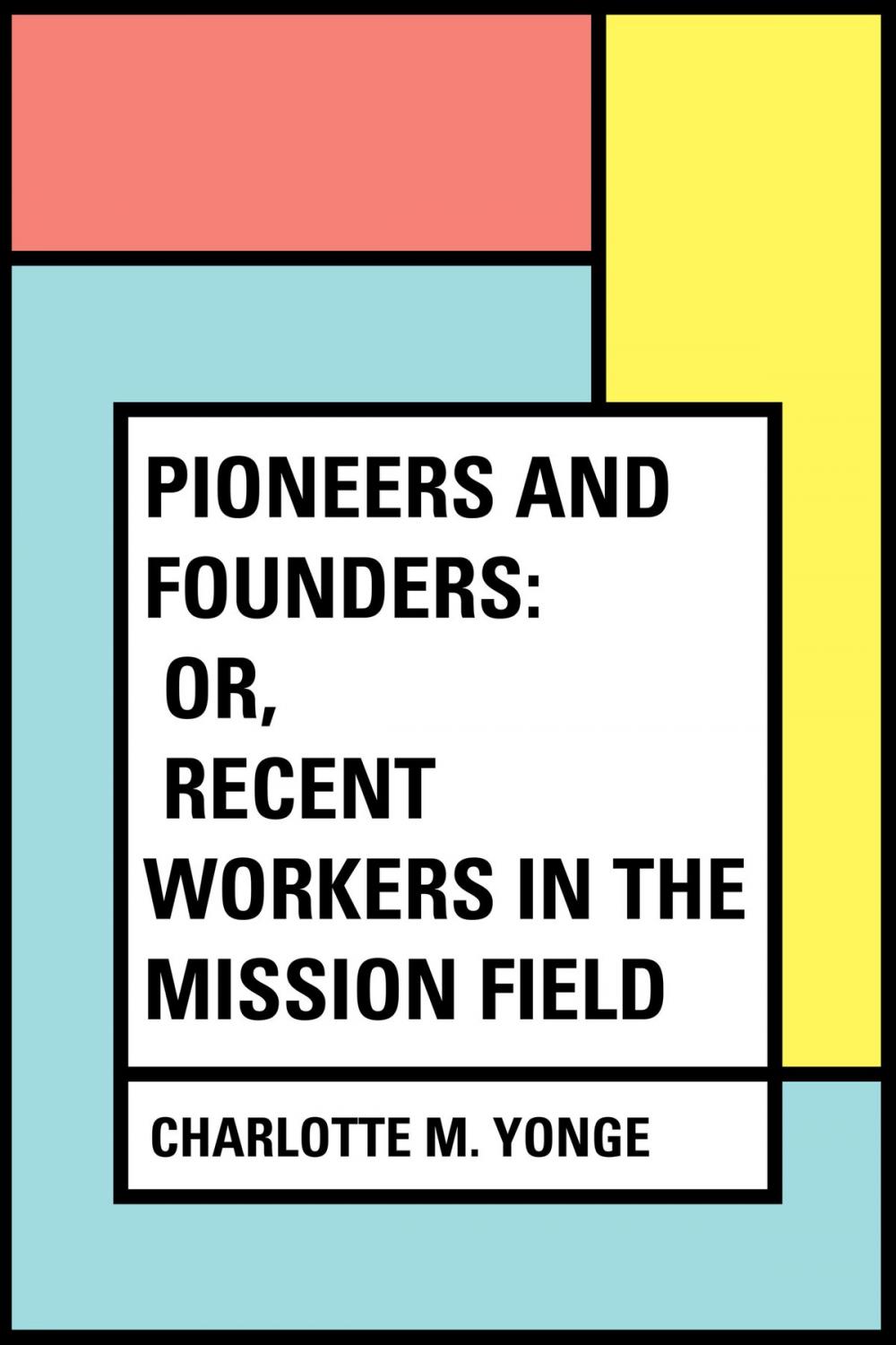 Big bigCover of Pioneers and Founders: or, Recent Workers in the Mission field