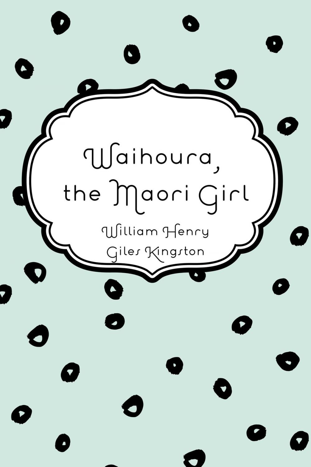 Big bigCover of Waihoura, the Maori Girl