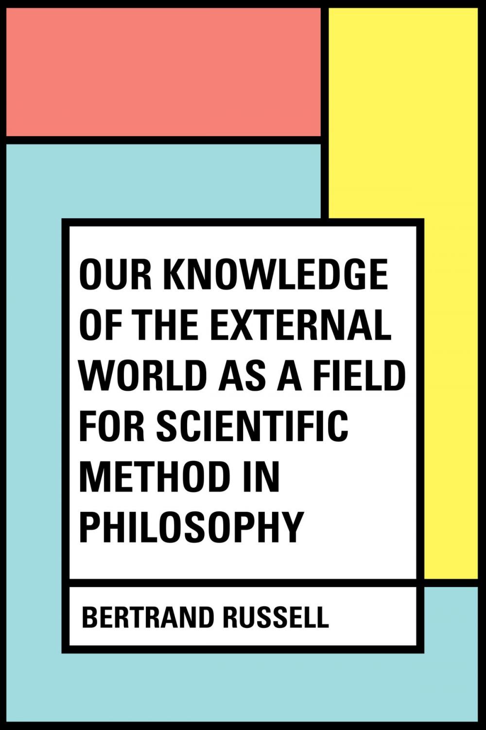 Big bigCover of Our Knowledge of the External World as a Field for Scientific Method in Philosophy