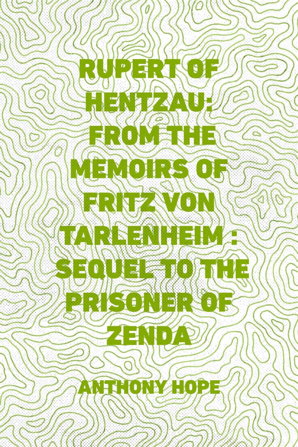 Big bigCover of Rupert of Hentzau: From The Memoirs of Fritz Von Tarlenheim : Sequel to The Prisoner of Zenda