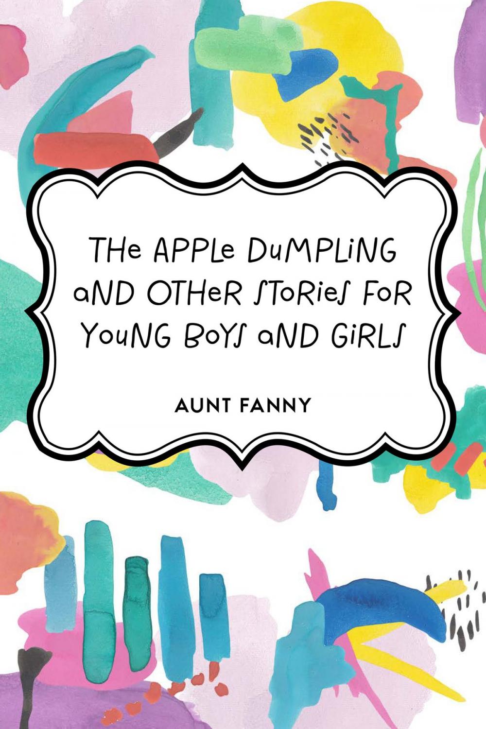 Big bigCover of The Apple Dumpling and Other Stories for Young Boys and Girls