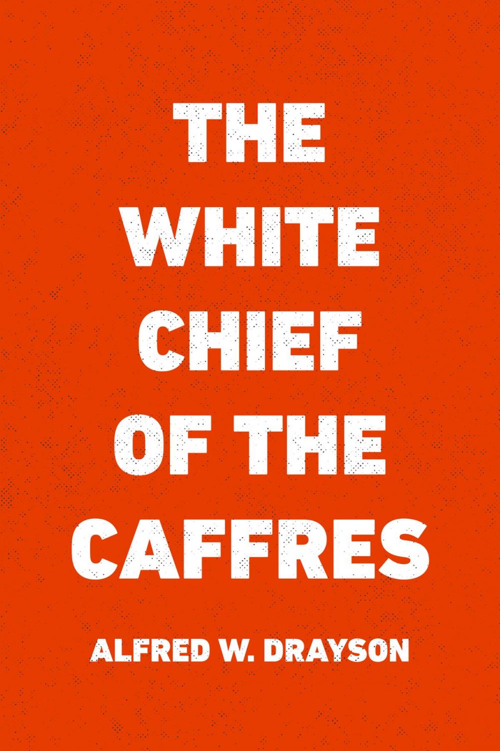 Big bigCover of The White Chief of the Caffres