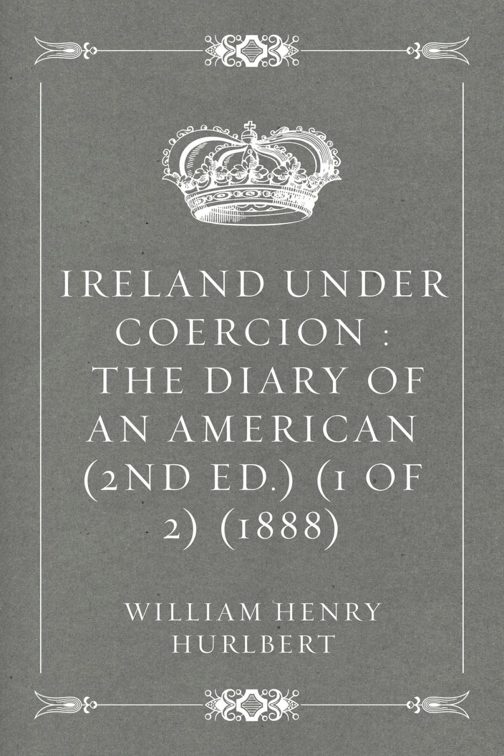 Big bigCover of Ireland Under Coercion : The Diary of an American (2nd ed.) (1 of 2) (1888)