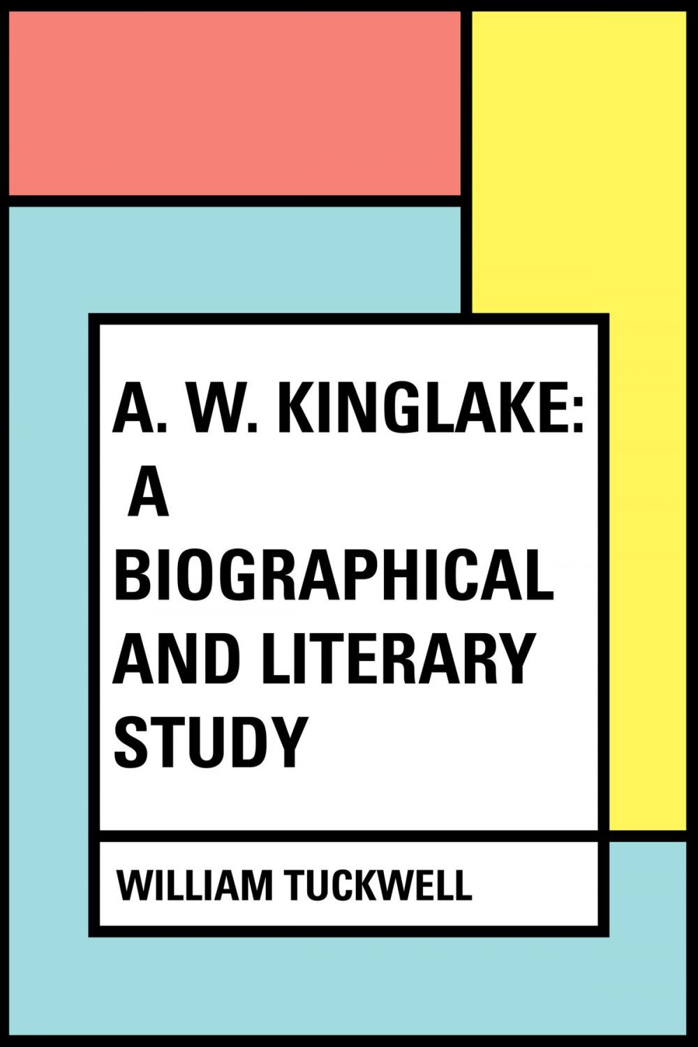 Big bigCover of A. W. Kinglake: A Biographical and Literary Study