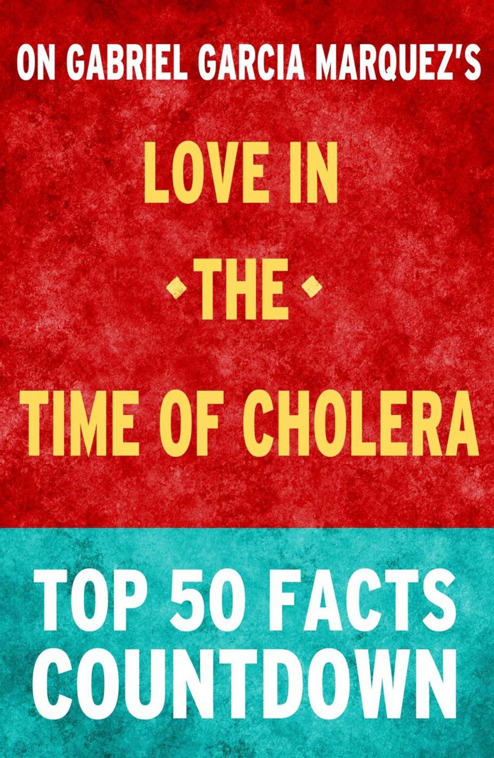 Big bigCover of Love in the Time of Cholera: Top 50 Facts Countdown