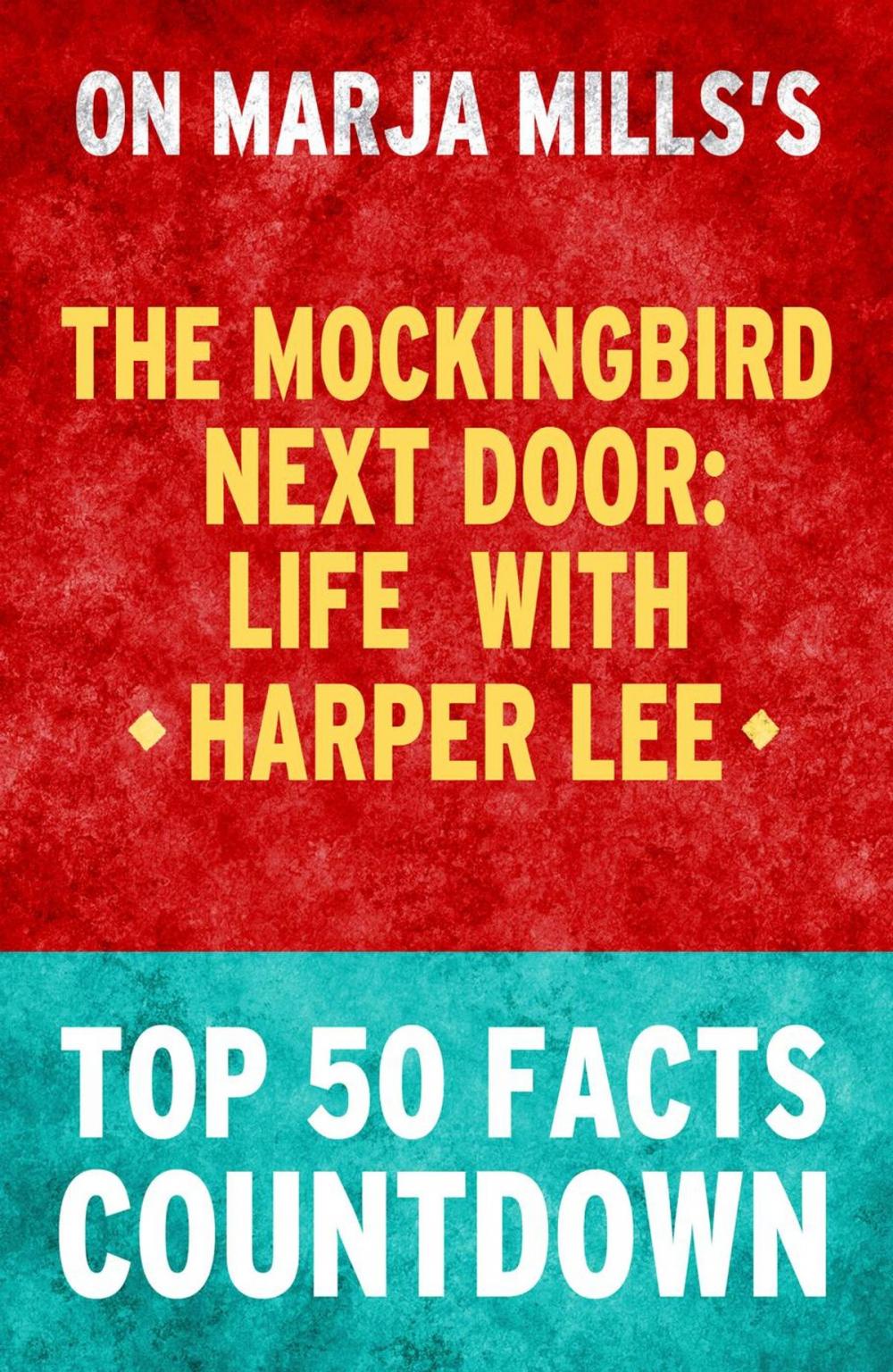 Big bigCover of The Mockingbird Next Door:Life with HArper Lee - Top 50 Facts Countdown