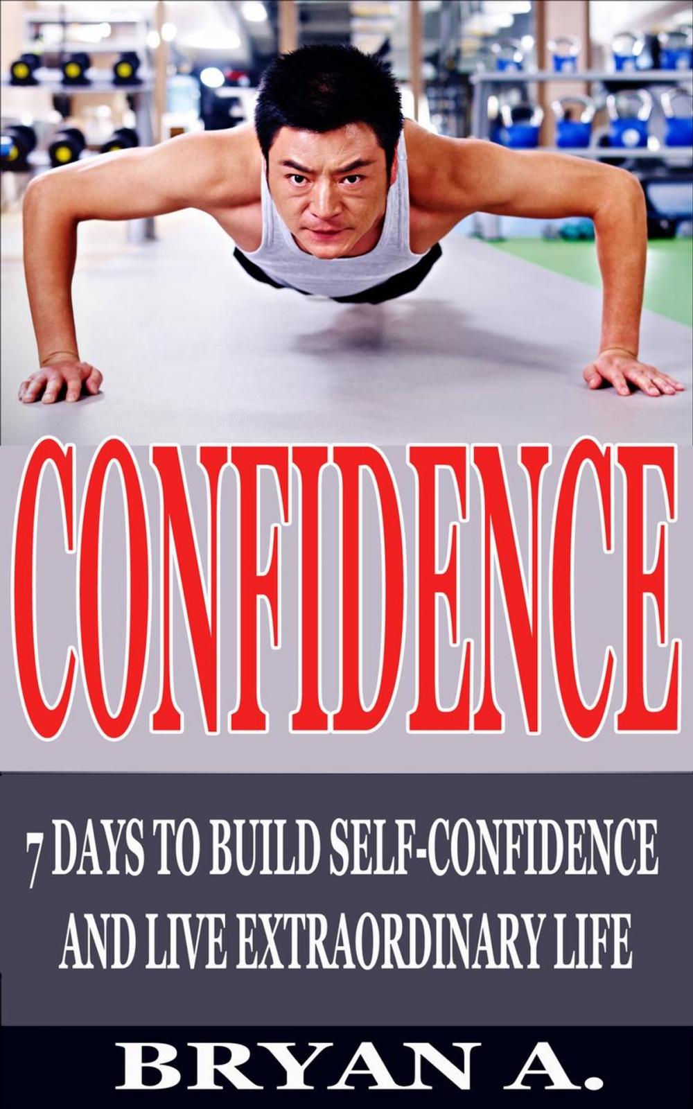 Big bigCover of Confidence: 7 Days to Build Self confidence and live extraordinary life