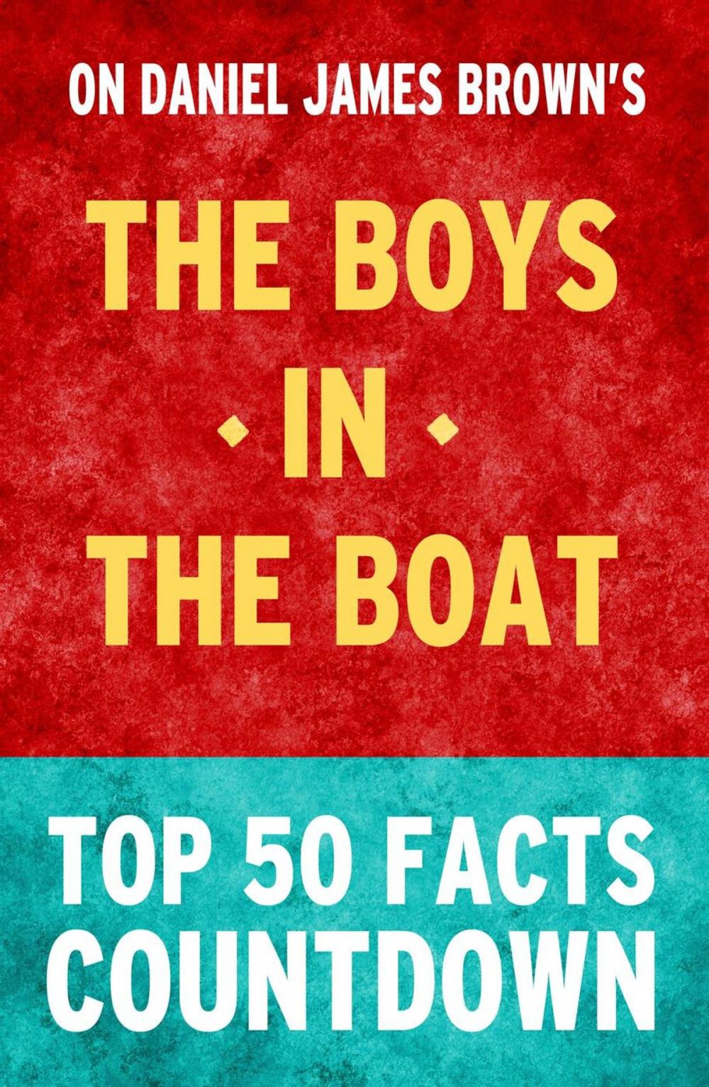 Big bigCover of The Boys in the Boat: Top 50 Facts Countdown