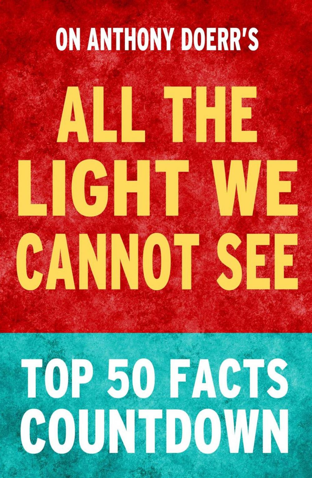 Big bigCover of All the Light We Cannot See - Top 50 Facts Countdown