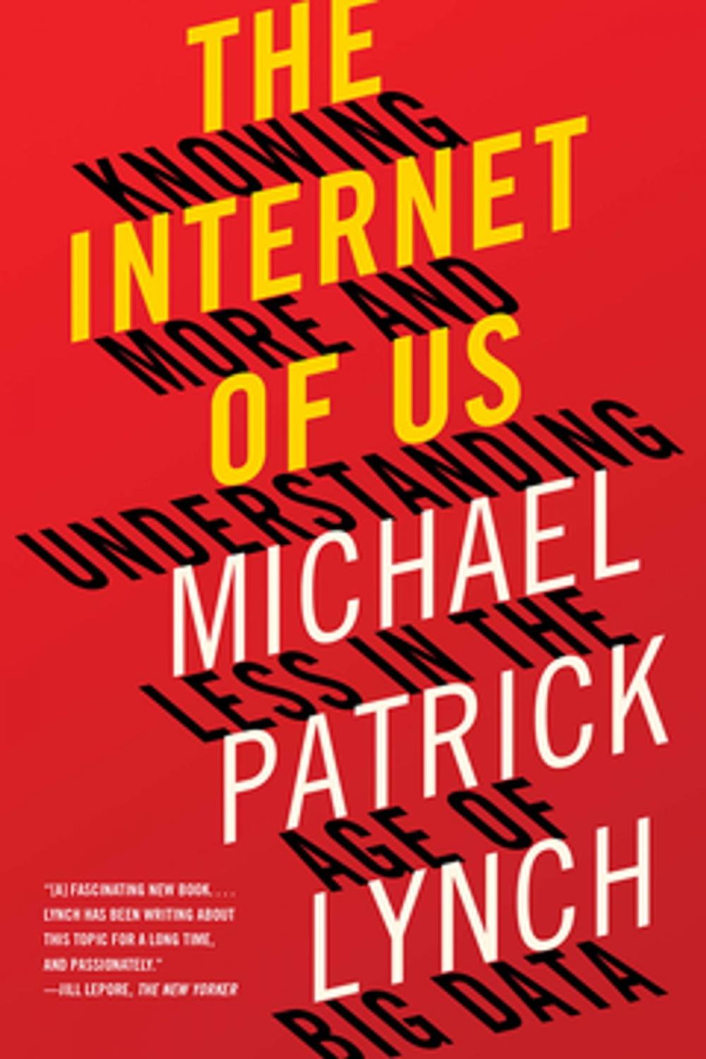 Big bigCover of The Internet of Us: Knowing More and Understanding Less in the Age of Big Data