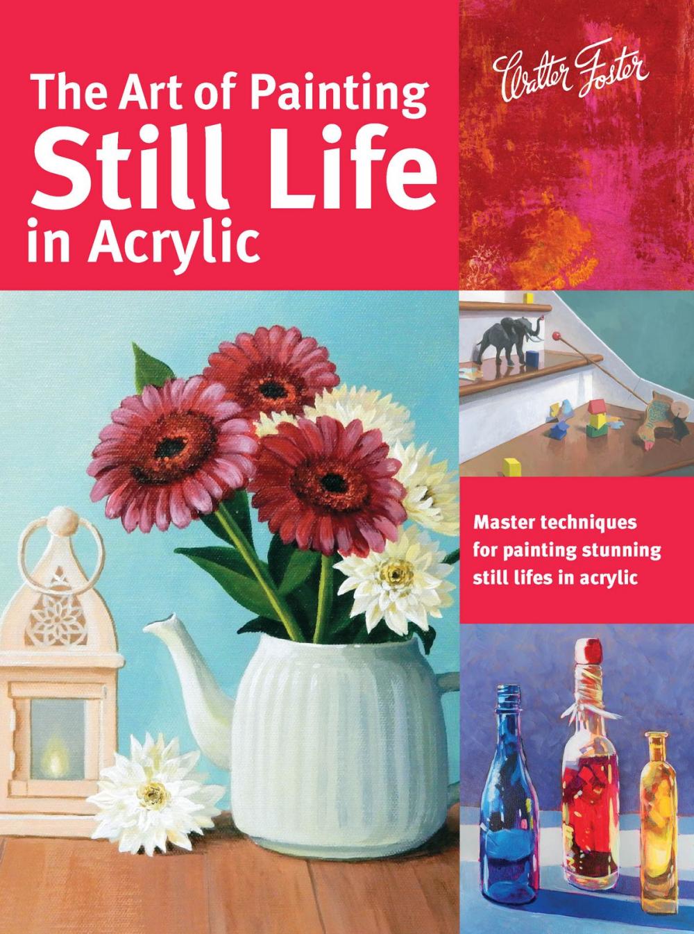 Big bigCover of The Art of Painting Still Life in Acrylic