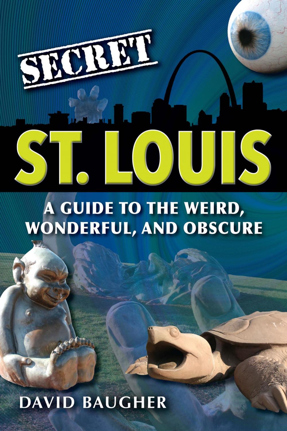 Big bigCover of Secret St. Louis: A Guide to the Weird, Wonderful, and Obscure