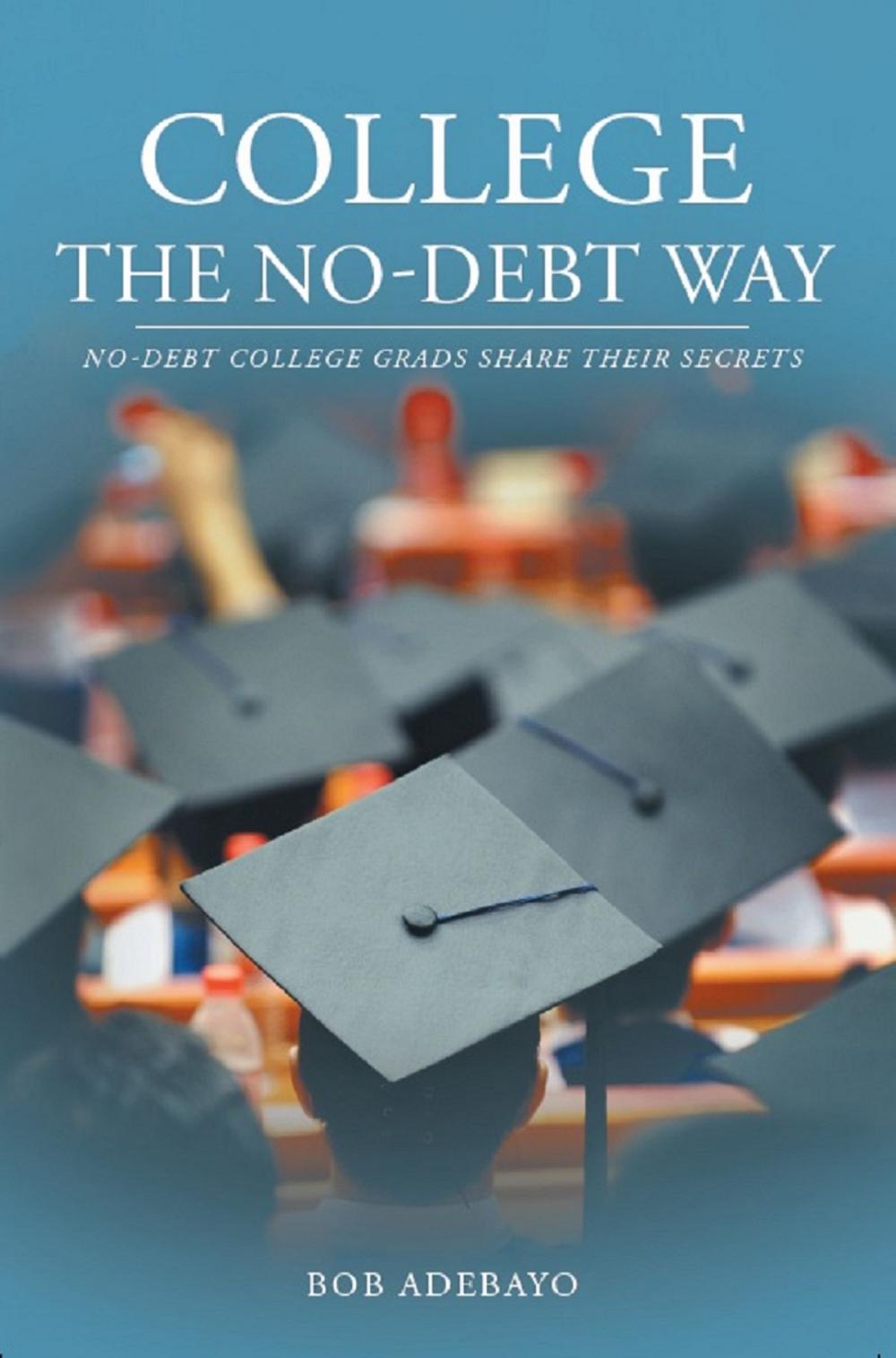 Big bigCover of College The No-Debt Way: No-debt college grads share their secrets